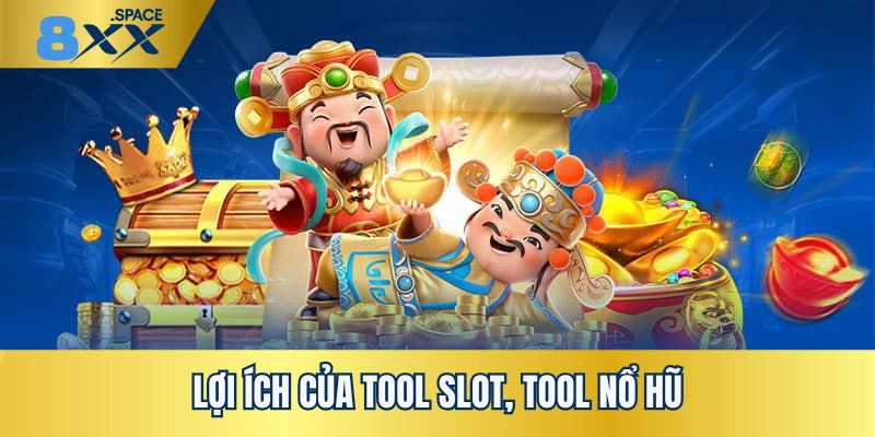 Tool slot tool nổ hũ Lợi ích tuyệt vời khi dùng tool khi cá cược slot, nổ hũ